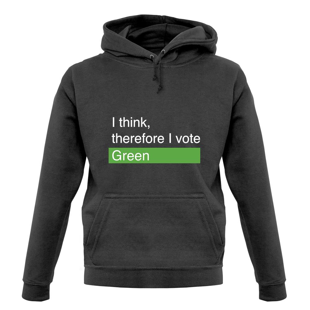I Think, Therefore I Vote Green unisex hoodie
