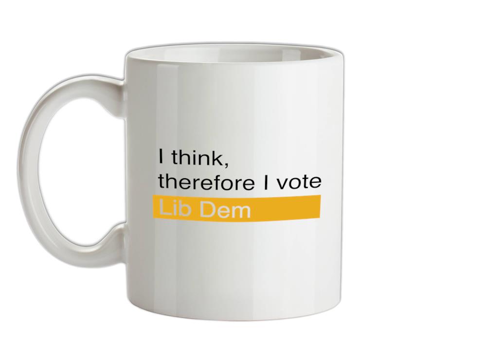 I think, therefore I vote Lib Dem Ceramic Mug