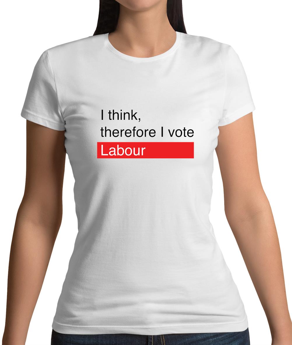 I Think, Therefore I Vote Labour Womens T-Shirt