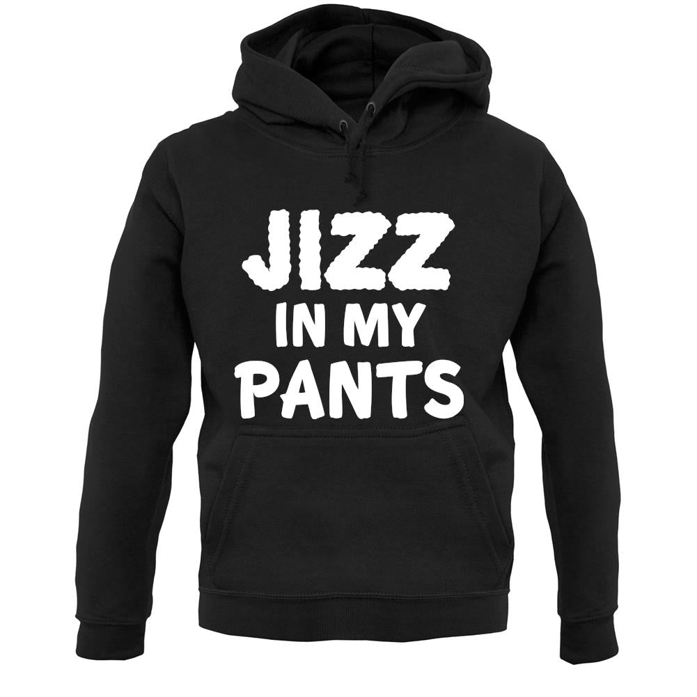Jizz In My Pants Unisex Hoodie