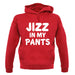 Jizz In My Pants unisex hoodie