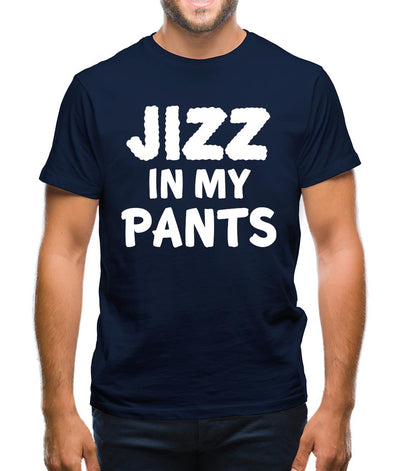 Jizz In My Pants Mens T-Shirt