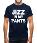 Jizz In My Pants Mens T-Shirt