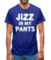 Jizz In My Pants Mens T-Shirt