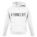 K Thanks Bye unisex hoodie