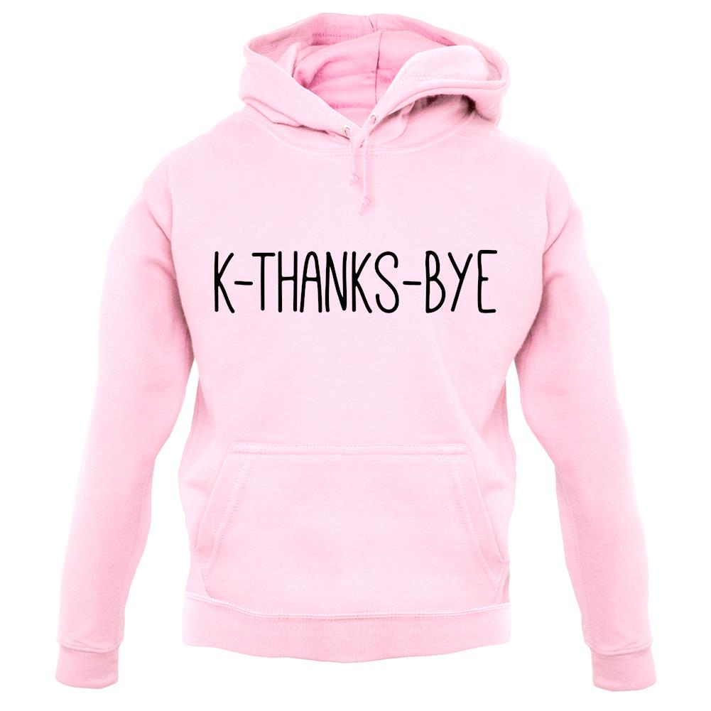 K Thanks Bye unisex hoodie