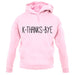 K Thanks Bye unisex hoodie