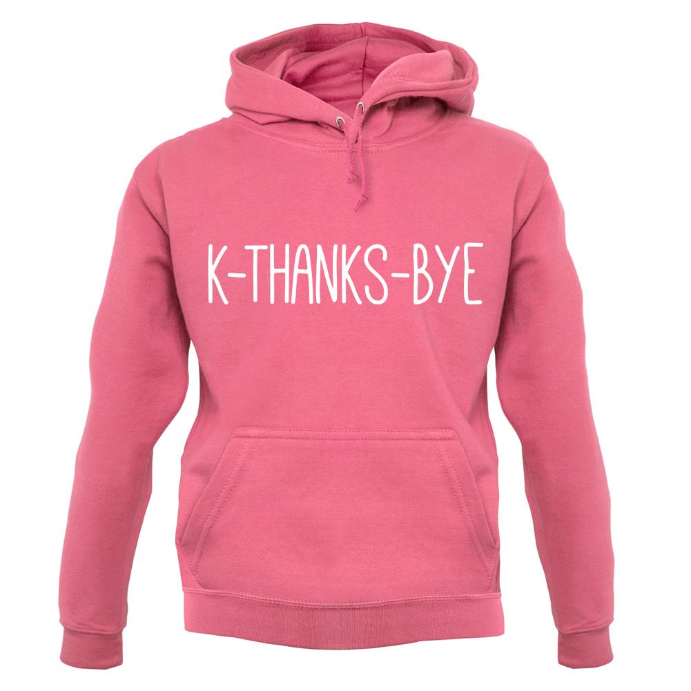 K Thanks Bye unisex hoodie