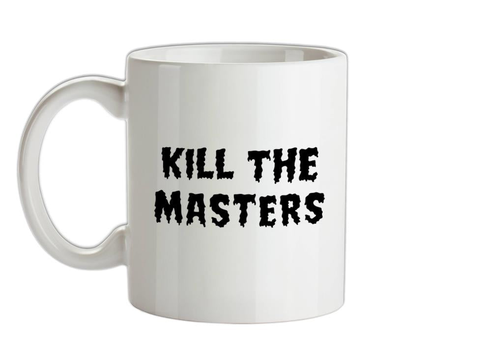 Kill The Masters Ceramic Mug