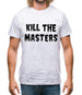 Kill The Masters Mens T-Shirt