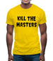 Kill The Masters Mens T-Shirt
