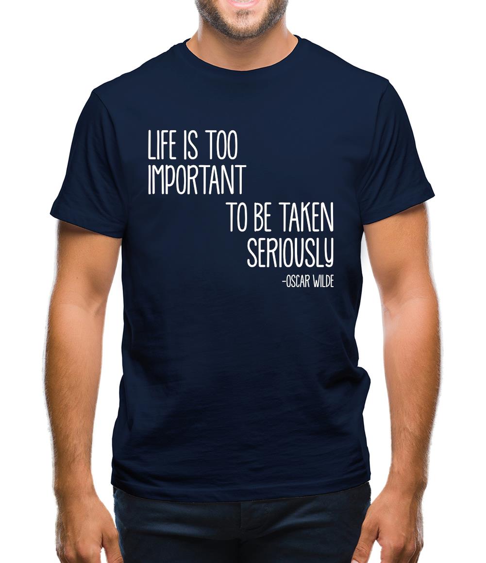 Life Is Too Important To Be Taken Seriously Mens T-Shirt