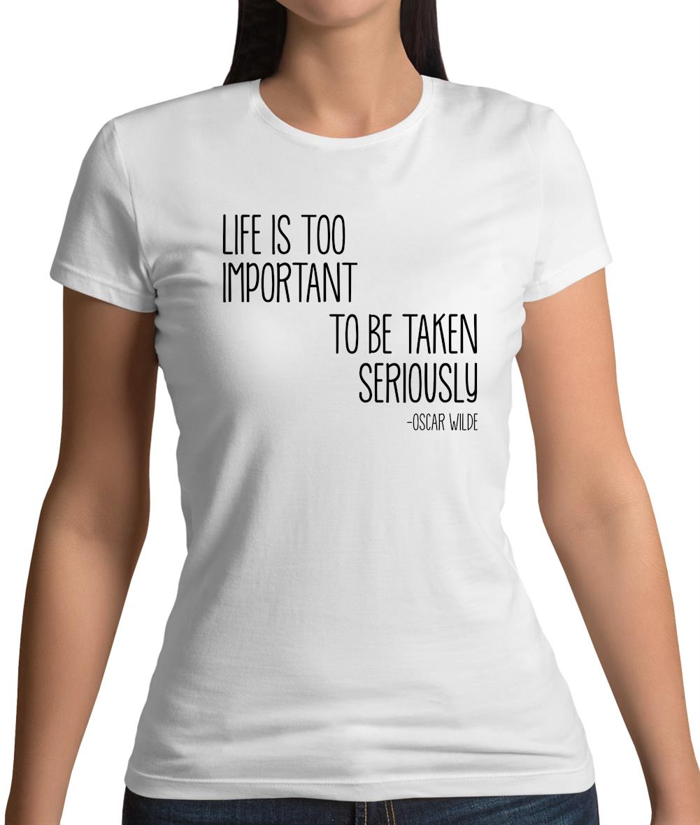 Life Is Too Important To Be Taken Seriously Womens T-Shirt