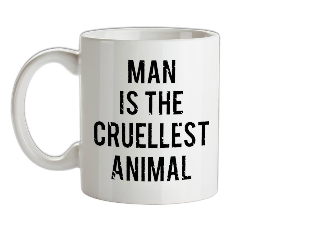Man Is The Cruellest Animal Ceramic Mug