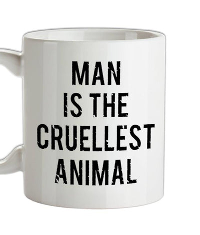 Man Is The Cruellest Animal Ceramic Mug