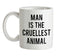 Man Is The Cruellest Animal Ceramic Mug