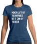Money Can't Buy Happiness It Can Buy Beer Womens T-Shirt