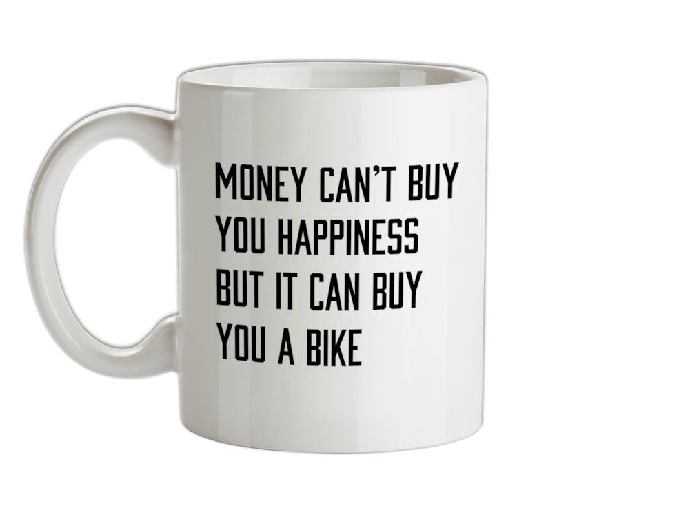 Money Can't Buy Happiness But It Can Buy A Bike Ceramic Mug