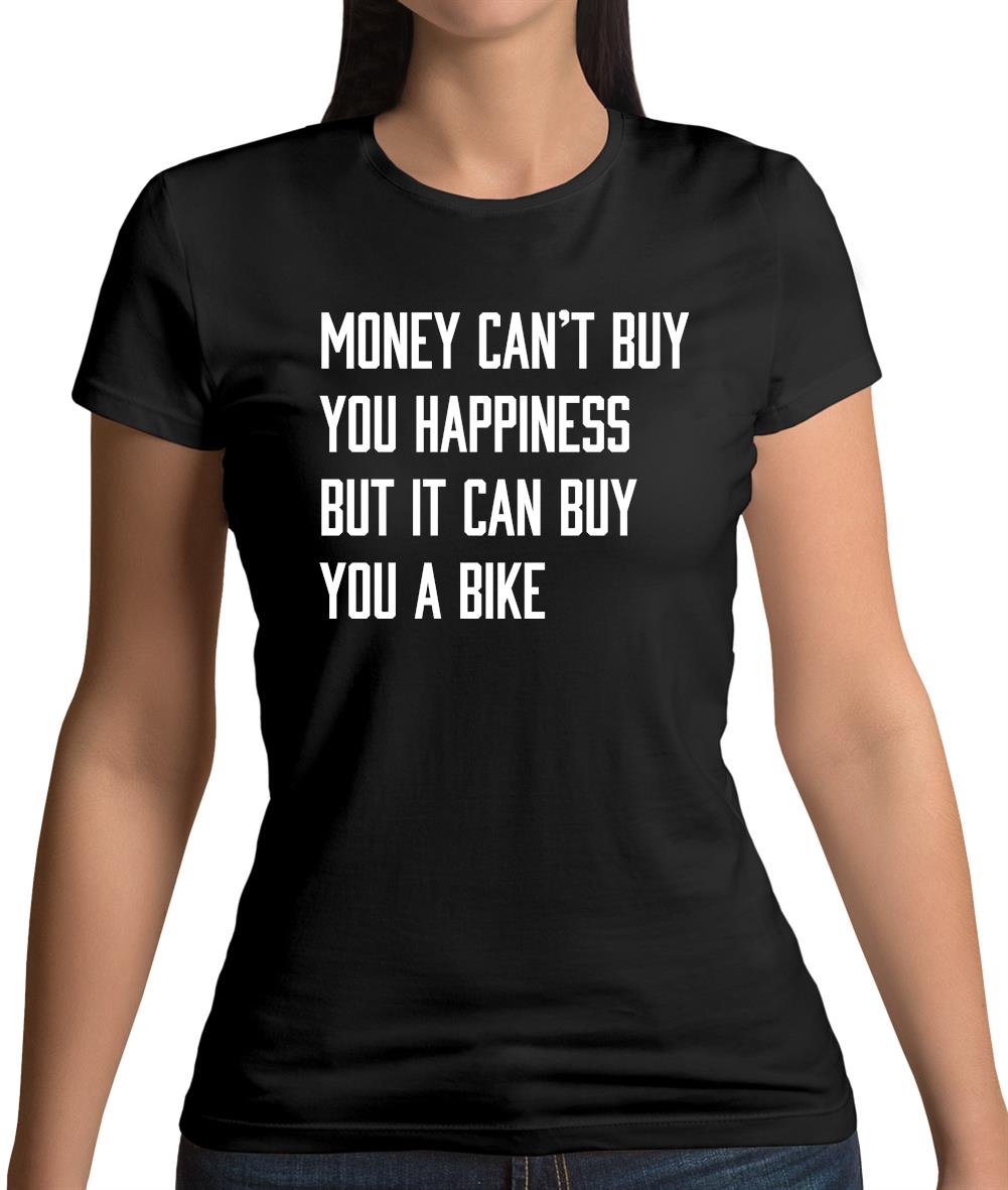 Money Can't Buy Happiness It Can Buy A Bike Womens T-Shirt