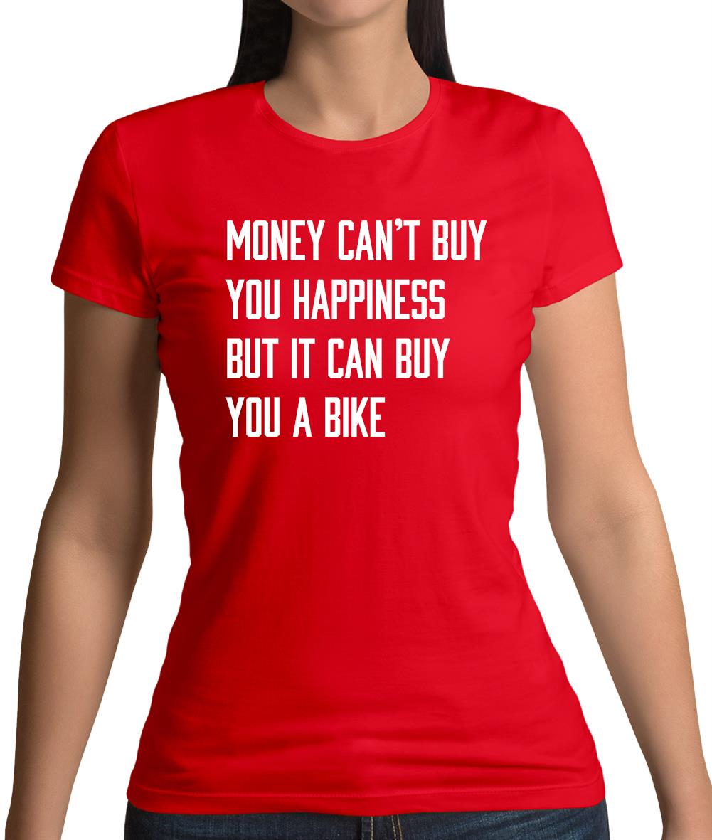 Money Can't Buy Happiness It Can Buy A Bike Womens T-Shirt