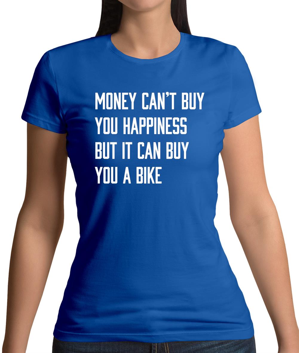 Money Can't Buy Happiness It Can Buy A Bike Womens T-Shirt