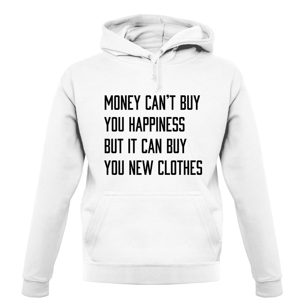 Money Can't Buy Happiness It Can Buy Clothes unisex hoodie