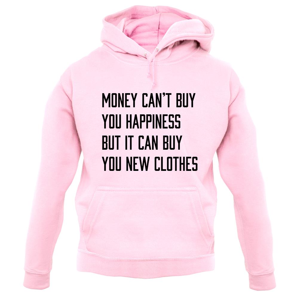 Money Can't Buy Happiness It Can Buy Clothes unisex hoodie