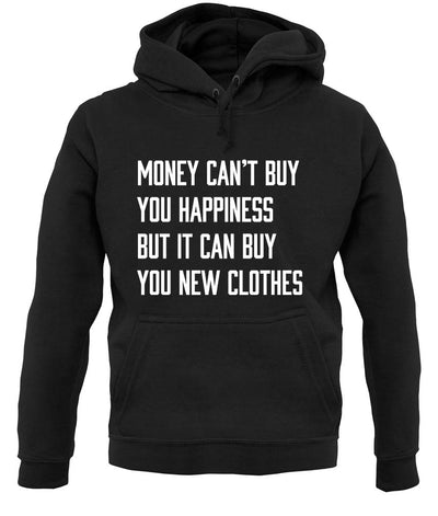 Money Can't Buy Happiness It Can Buy Clothes unisex hoodie