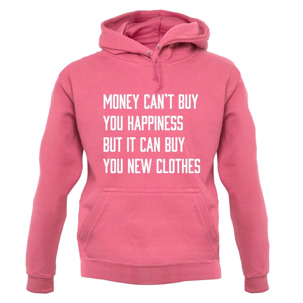 Money Can't Buy Happiness It Can Buy Clothes unisex hoodie