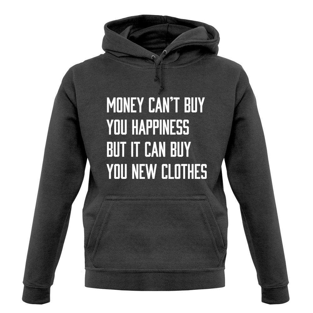 Money Can't Buy Happiness It Can Buy Clothes unisex hoodie