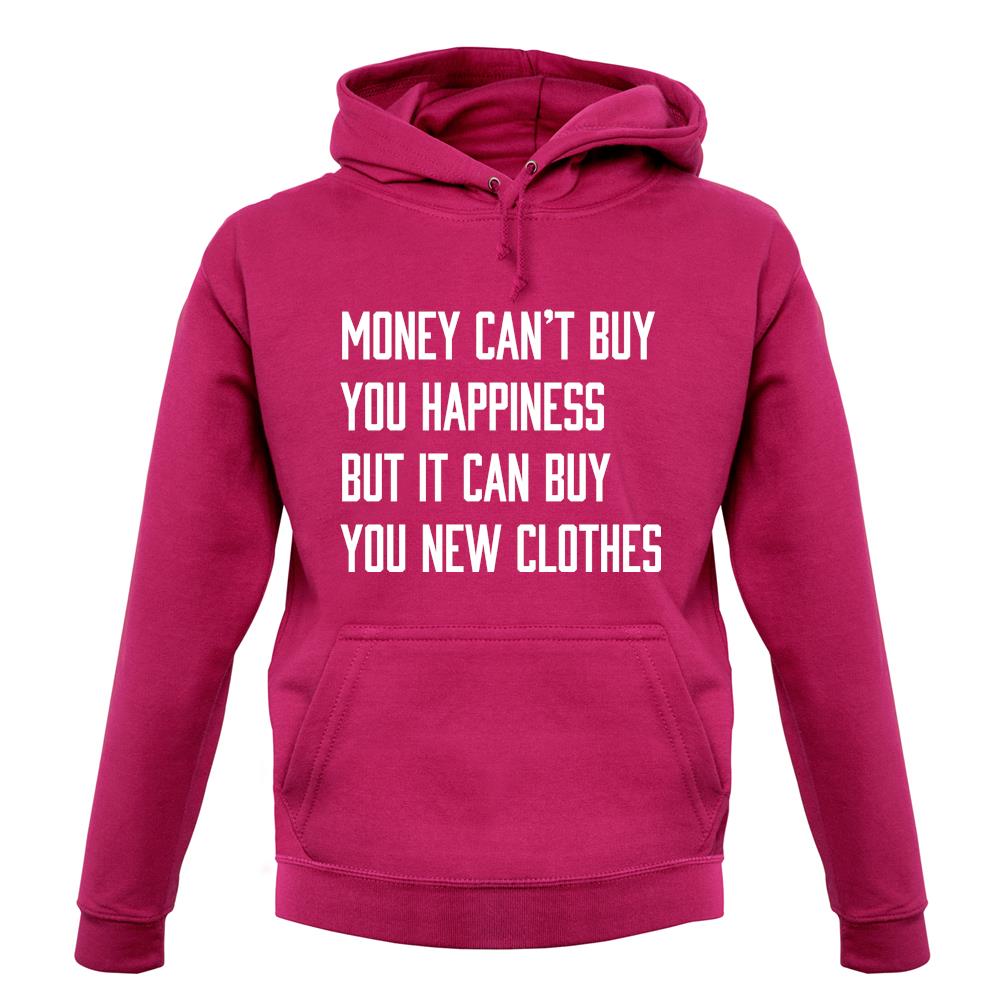 Money Can't Buy Happiness It Can Buy Clothes unisex hoodie