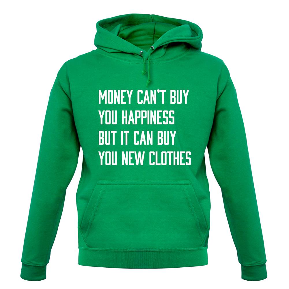 Money Can't Buy Happiness It Can Buy Clothes unisex hoodie