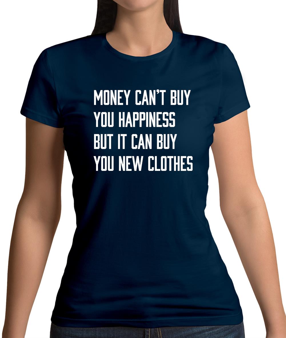 Money Can't Buy Happiness It Can Buy Clothes Womens T-Shirt