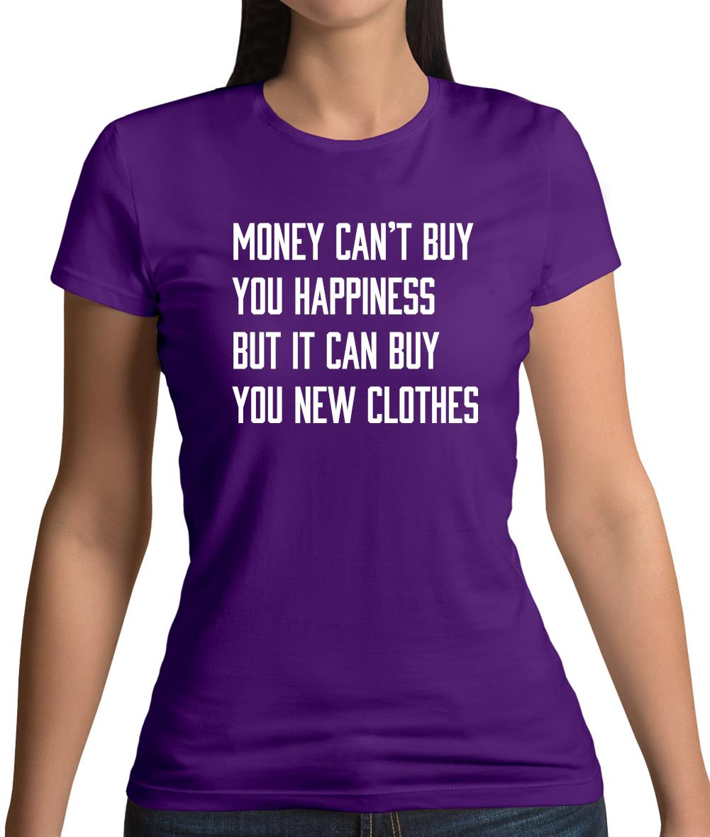 Money Can't Buy Happiness It Can Buy Clothes Womens T-Shirt