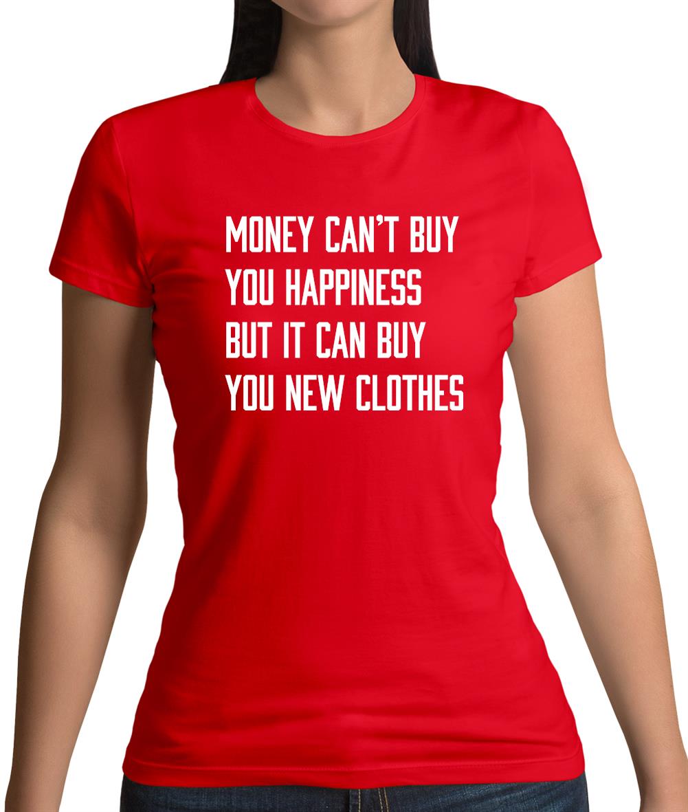 Money Can't Buy Happiness It Can Buy Clothes Womens T-Shirt