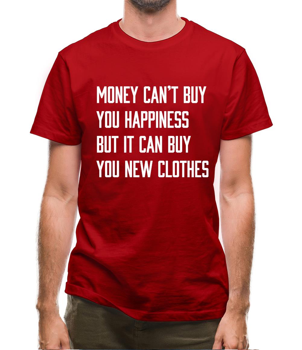 Money Can't Buy Happiness It Can Buy Clothes Mens T-Shirt