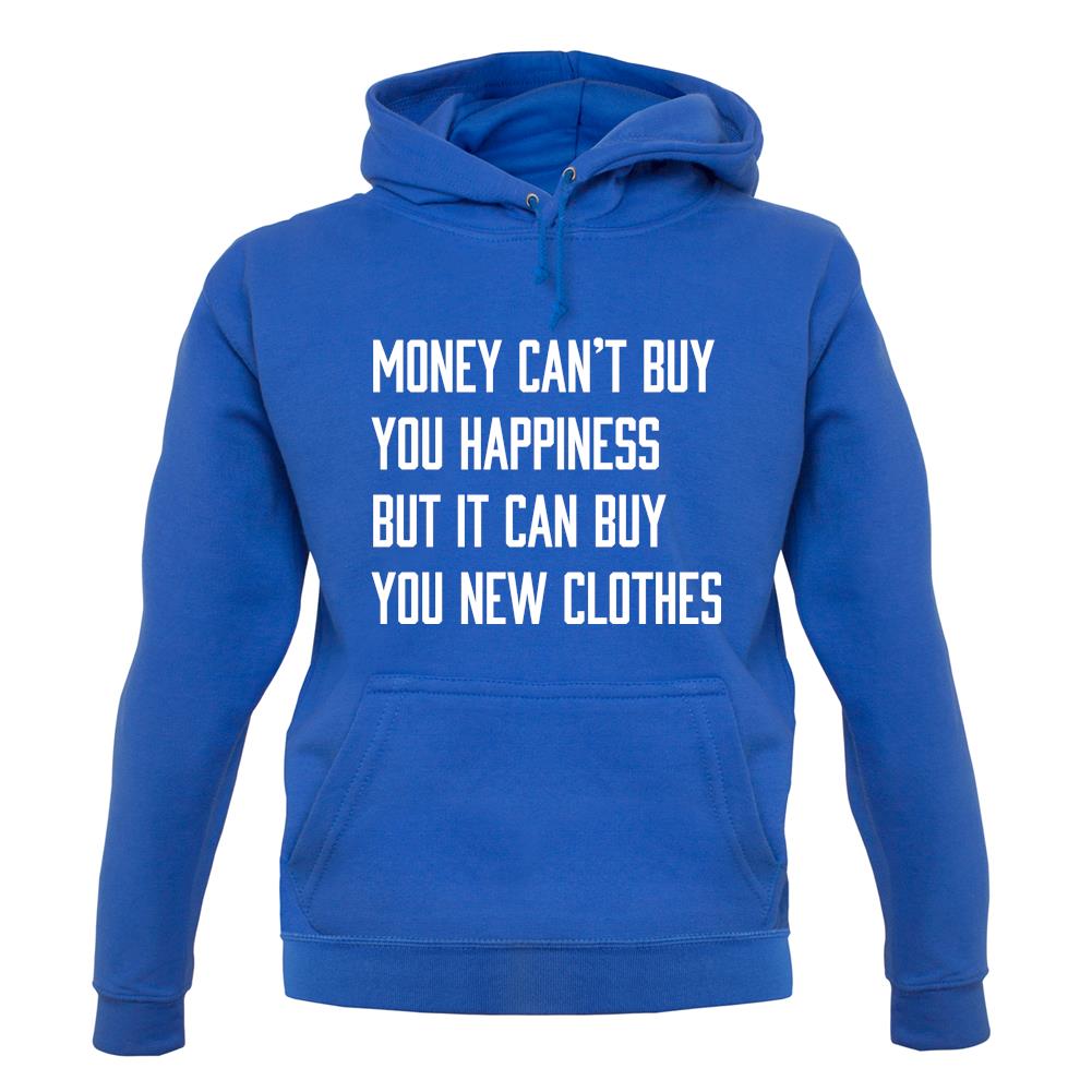 Money Can't Buy Happiness It Can Buy Clothes unisex hoodie