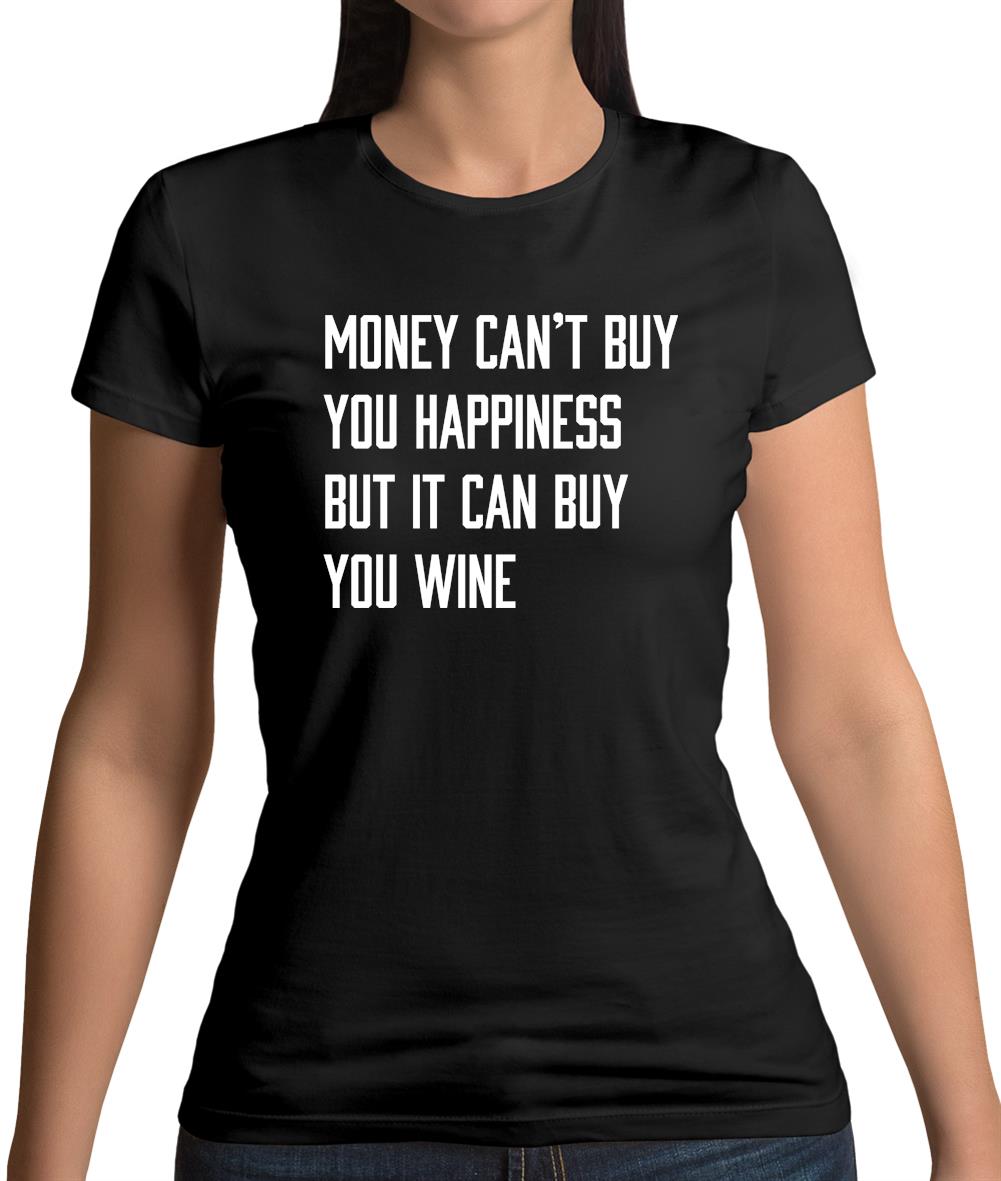Money Can't Buy Happiness But It Can Buy Wine Womens T-Shirt
