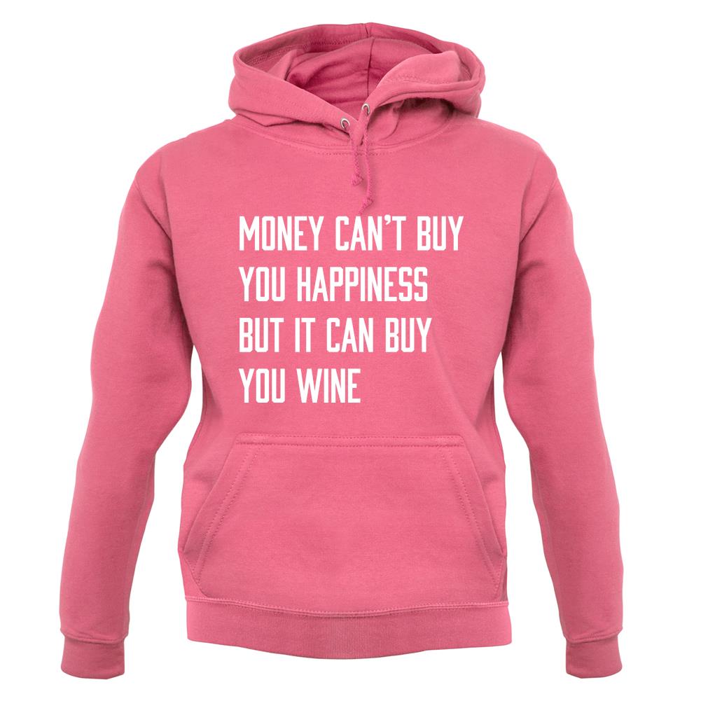 Money Can't Buy Happiness But It Can Buy Wine unisex hoodie