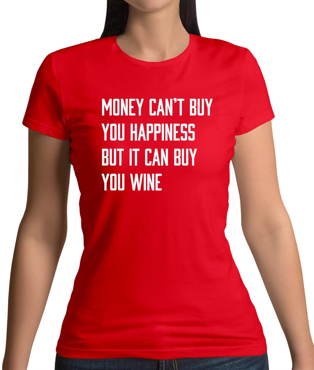 Money Can't Buy Happiness But It Can Buy Wine Womens T-Shirt