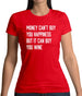 Money Can't Buy Happiness But It Can Buy Wine Womens T-Shirt