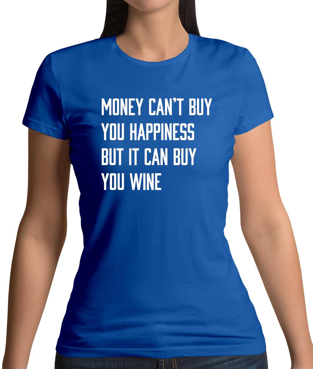 Money Can't Buy Happiness But It Can Buy Wine Womens T-Shirt