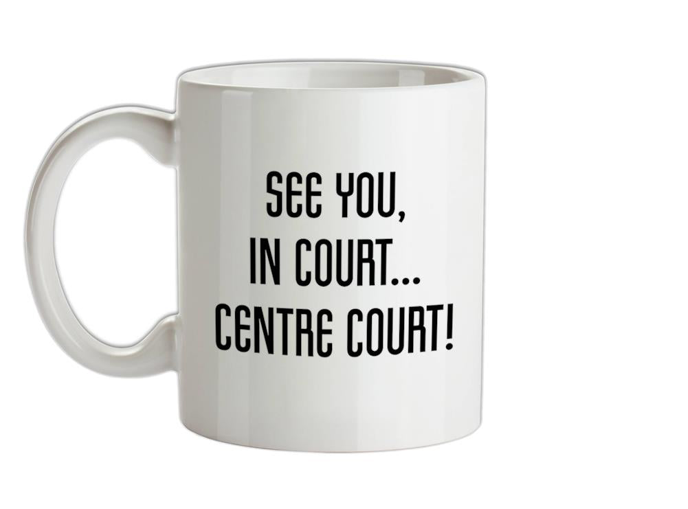 See You In Court Ceramic Mug