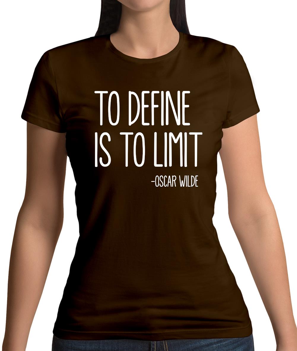 To Define Is To Limit Womens T-Shirt