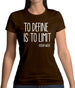 To Define Is To Limit Womens T-Shirt