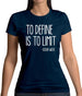To Define Is To Limit Womens T-Shirt