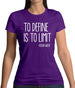 To Define Is To Limit Womens T-Shirt