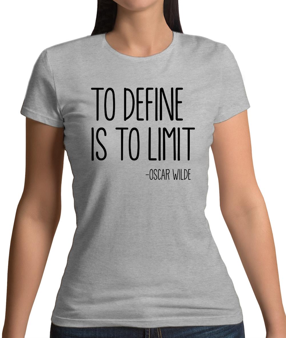 To Define Is To Limit Womens T-Shirt