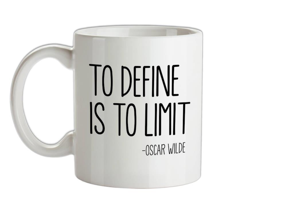 To Define Is To Limit Ceramic Mug