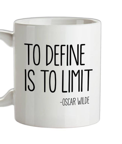 To Define Is To Limit Ceramic Mug